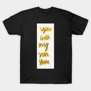 you are my sunshine T-Shirt